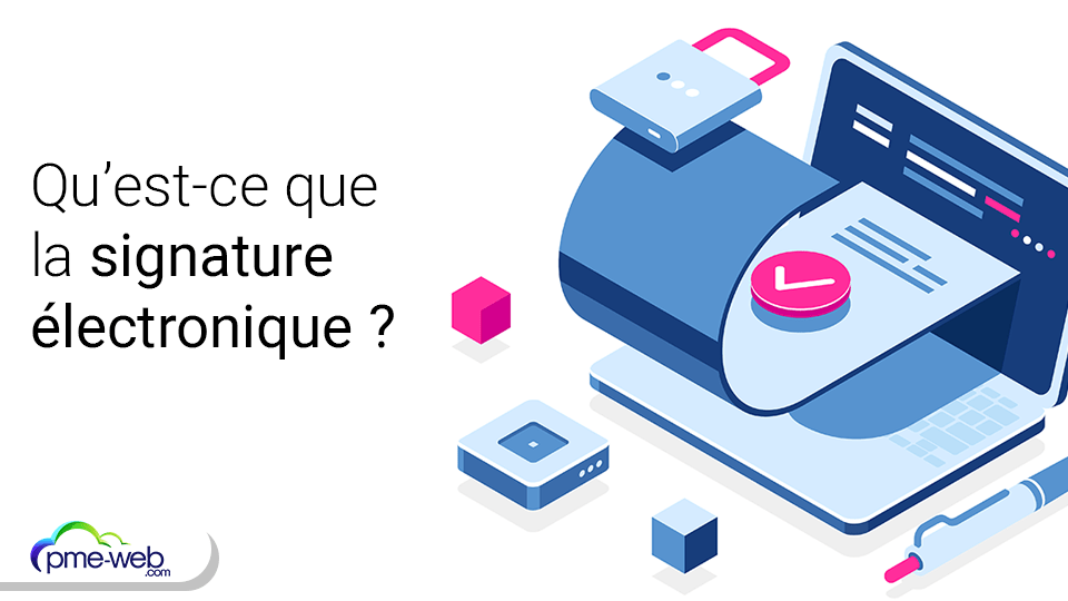 Qu’estce que la signature électronique ? Avantages et définition PME WEB Qu’estce que la signature électronique ? Avantages et définition PME WEB
