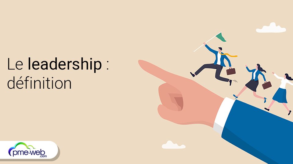Le leadership Qu'estce que c'est ? On vous dit tout ! PME WEB