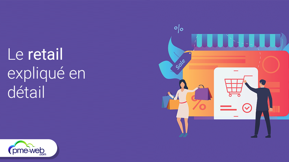 Le retail expliqué en détail définition, guide et tendances PME WEB