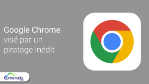 Chrome visé par un piratage inédit qui menace vos données personnelles