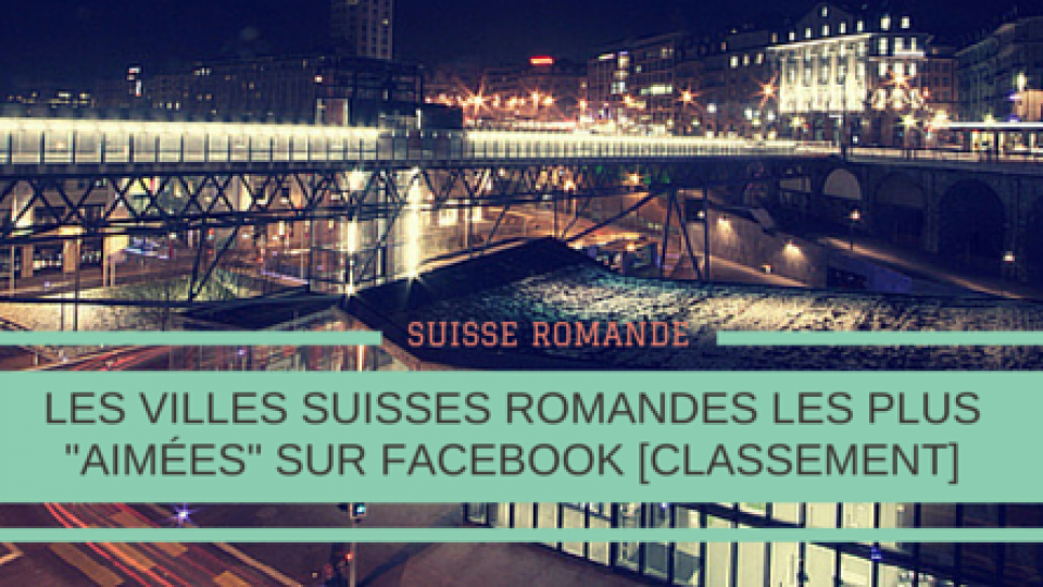 Les-villes-suisses-romandes-likes-sur-Facebook-Titre.png