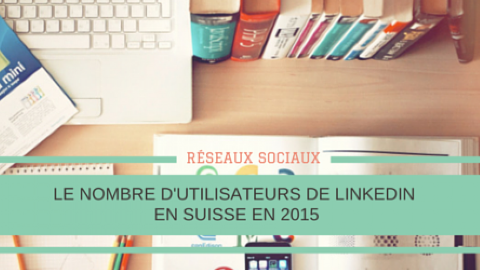 Nombre-utilisateurs-Linkedin-en-Suisse-en-2015-Titre.png