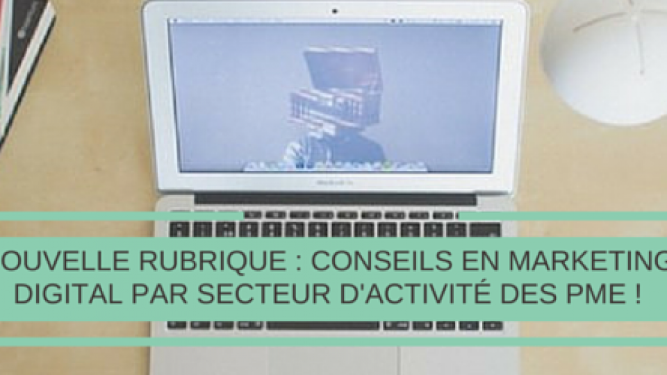 Nouvelle-rubrique-conseils-marketing-digital-par-secteur-dactivité-PME-Titre.png